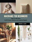 Macrame for Beginners: Step by Step Book for DIY Knots, Patterns, and Creative Projects Cover Image