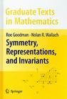 Symmetry, Representations, and Invariants (Graduate Texts in Mathematics #255) By Roe Goodman, Nolan R. Wallach Cover Image