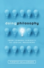 Doing Philosophy: From Common Curiosity to Logical Reasoning By Timothy Williamson Cover Image