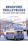 Bradford Trolleybuses: The Later Years and Closure By Stuart Emmett Cover Image