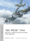 “Big Week” 1944: Operation Argument and the breaking of the Jagdwaffe (Air Campaign) By Douglas C. Dildy, Graham Turner (Illustrator) Cover Image