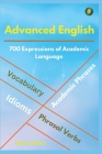 Advanced English: Idioms, Phrasal Verbs, Vocabulary and Phrases: 700 Expressions of Academic Language Cover Image