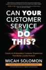 Can Your Customer Service Do This?: Create an Anticipatory Customer Experience That Builds Loyalty Forever By Micah Solomon Cover Image
