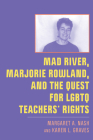 Mad River, Marjorie Rowland, and the Quest for LGBTQ Teachers’ Rights (New Directions in the History of Education) By Margaret A. Nash, Karen L. Graves Cover Image