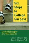 Six Steps to College Success: Learning Strategies for STEM Students By Kathleen C. Straker, Eugenia G. Kelman Cover Image