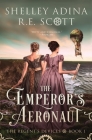 The Emperor's Aeronaut: A Regency-set steampunk adventure novel By Shelley Adina, R. E. Scott Cover Image