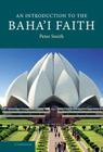 An Introduction to the Baha'i Faith (Introduction to Religion) By Peter Smith Cover Image