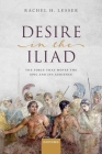 Desire in the Iliad: The Force That Moves the Epic and Its Audience By Rachel H. Lesser Cover Image
