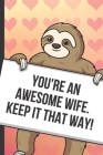 Youre An Awesome Wife Keep It That Way: Fun Sloth with a Loving Valentines Day Message Notebook with Red Heart Pattern Background Cover. Be My Valenti By Greetingpages Publishing Cover Image