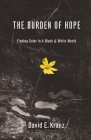 The Burden of Hope: Finding Color In A Black & White World By David E. Kranz, Stewart Williams (Cover Design by) Cover Image