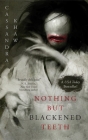 Nothing But Blackened Teeth By Cassandra Khaw Cover Image