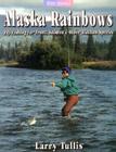 Alaska Rainbows: Fly-Fishing for Trout, Salmon & Other Alaskan Species (River Journal) By Larry Tullis Cover Image