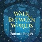 Walk Between Worlds By Samara Breger, Felicity Munroe (Read by) Cover Image