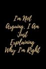 I'm Not Arguing. I Am Just Explaining Why I'm Right By Star Note Book Cover Image