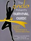The Endo Patient's Survival Guide: A Patient's Guide to Endometriosis & Chronic Pelvic Pain By Andrew S. Cook MD Facog, Libby Hopton MS, Danielle Cook MS Rd Cde Cover Image