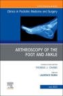 Arthroscopy of the Foot and Ankle, an Issue of Clinics in Podiatric Medicine and Surgery: Volume 40-3 (Clinics: Orthopedics #40) Cover Image