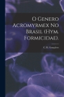 O Genero Acromyrmex No Brasil (Hym. Formicidae). By C. R. Gonçalves (Created by) Cover Image