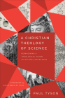 A Christian Theology of Science: Reimagining a Theological Vision of Natural Knowledge Cover Image