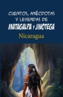 Cuentos, anécdotas y leyendas de Matagalpa y Jinotega: Nicaragua Cover Image