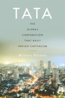 Tata: The Global Corporation That Built Indian Capitalism Cover Image