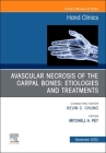 Avascular Necrosis of the Carpal Bones: Etiologies and Treatments, an Issue of Hand Clinics: Volume 38-4 (Clinics: Internal Medicine #38) By Mitchell A. Pet (Editor) Cover Image