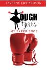 Tough Girls: My Experience By Laverne Richardson, Jossalyn Richardson Wilson (Foreword by) Cover Image