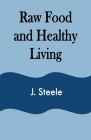 Raw Food and Healthy Living By J. Steele Cover Image
