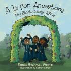 A Is for Ancestors: My Black College ABCs By Erica Stovall White, Cami Vollmer (Illustrator) Cover Image