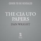 The CIA UFO Papers Lib/E: 50 Years of Government Secrets and Cover-Ups Cover Image