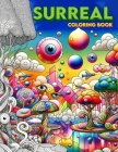 Surreal Coloring Book: Beyond Boundaries, A Fusion of Color and Fantasy for the Adventurous Spirit Cover Image