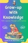 Grow Up With Knowledge: Kid's Journey Through Life's Canvas. Cover Image