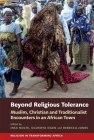 Beyond Religious Tolerance: Muslim, Christian & Traditionalist Encounters in an African Town (Religion in Transforming Africa #2) By Insa Nolte (Editor), Olukoya Ogen (Editor), Rebecca Jones (Editor) Cover Image