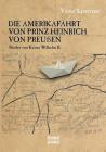 Die Amerikafahrt von Prinz Heinrich von Preußen: Bruder von Kaiser Wilhelm II. Cover Image