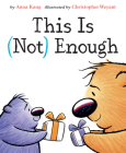 This Is Not Enough By Anna Kang, Christopher Weyant (Illustrator) Cover Image