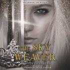 The Sky Weaver Lib/E By Kristen Ciccarelli, Rosie Jones (Read by) Cover Image