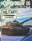 How to Draw Military Tanks 06: Awesome Educational Book to Learn Drawing Step by Step For Beginners!: Learn to draw Military Tanks for kids & adults By Clipart Adventure Cover Image