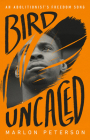 Bird Uncaged: An Abolitionist's Freedom Song By Marlon Peterson Cover Image