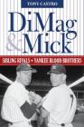 Dimag & Mick: Sibling Rivals, Yankee Blood Brothers By Tony Castro Cover Image