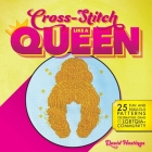 Cross-Stitch Like a Queen: 25 Fun and Fabulous Patterns Celebrating Drag and the LGBTQIA+ Community Cover Image