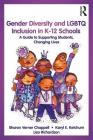 Gender Diversity and LGBTQ Inclusion in K-12 Schools: A Guide to Supporting Students, Changing Lives By Sharon Verner Chappell, Karyl E. Ketchum, Lisa Richardson Cover Image