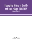 Biographical history of Gonville and Caius college, 1349-1897; containing a list of all known members of the college from the foundation to the presen By John Venn Cover Image