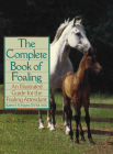 The Complete Book of Foaling: An Illustrated Guide for the Foaling Attendant Cover Image