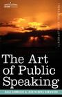 The Art of Public Speaking (Cosimo Classics Personal Development) By Dale Carnegie, Joseph Berg Esenwein Cover Image
