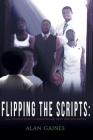 Flipping The Scripts: How To Reject Society's Narratives and Write Your Own Destiny By Alan J. L. Gaines Cover Image