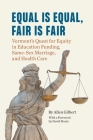 Equal is Equal, Fair is Fair: Vermont's Quest for Equity in Education Funding, Same-Sex Marriage, and Health Care By Allen Gilbert Cover Image