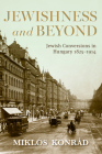 Jewishness and Beyond: Jewish Conversions in Hungary 1825-1914 Cover Image