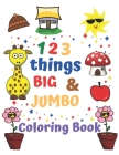 123 things BIG & JUMBO Coloring Book: Coloring book for kids ages 2-4, 123 Coloring Pages!!, Easy, LARGE, GIANT Simple Picture Coloring Books for Todd By Hana Si Cover Image