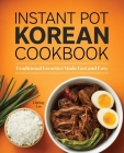 Instant Pot Korean Cookbook: Traditional Favorites Made Fast and Easy By Christy Lee Cover Image