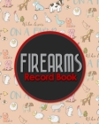 Firearms Record Book: ATF Log Book, Gun Log Book, FFL Log Book, Gun Catalog, Cute Farm Animals Cover Cover Image