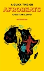 A Quick Ting On: Afrobeats By Christian Adofo Cover Image